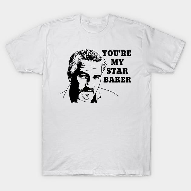 You're My Star Baker! T-Shirt by Therouxgear